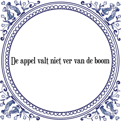 De appel valt niet ver van de boom - Tegeltje met Spreuk