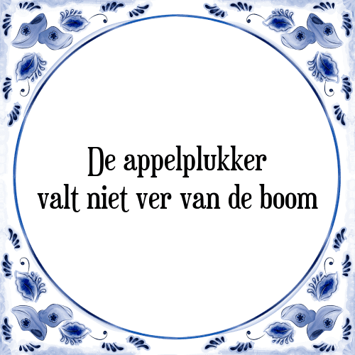 De appelplukker valt niet ver van de boom - Tegeltje met Spreuk