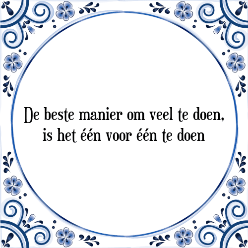 De beste manier om veel te doen, is het één voor één te doen - Tegeltje met Spreuk