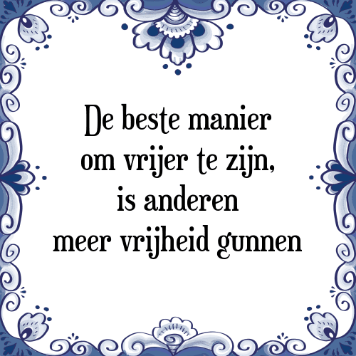 De beste manier om vrijer te zijn, is anderen meer vrijheid gunnen - Tegeltje met Spreuk