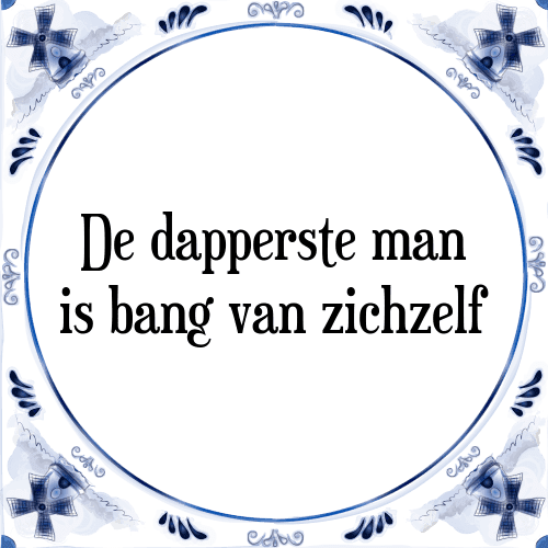 De dapperste man is bang van zichzelf - Tegeltje met Spreuk