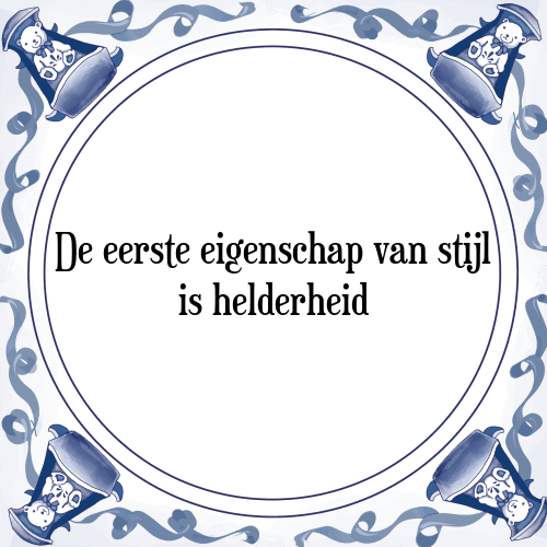 De eerste eigenschap van stijl is helderheid - Tegeltje met Spreuk