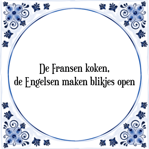 De Fransen koken, de Engelsen maken blikjes open - Tegeltje met Spreuk