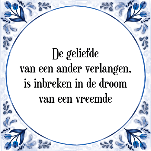 De geliefde van een ander verlangen, is inbreken in de droom van een vreemde - Tegeltje met Spreuk