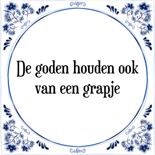 De goden houden ook van een grapje - Tegeltje met Spreuk