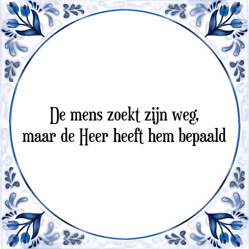 De mens zoekt zijn weg, maar de Heer heeft hem bepaald - Tegeltje met Spreuk