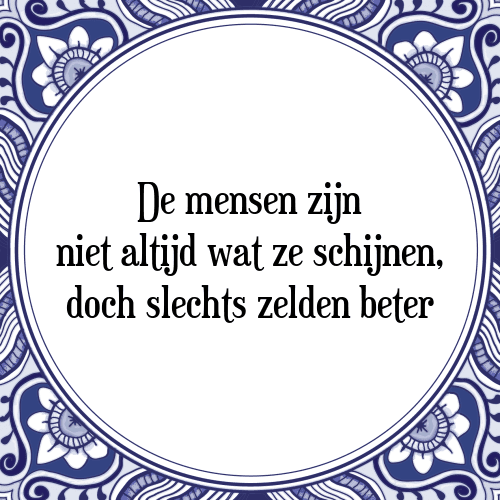 De mensen zijn niet altijd wat ze schijnen, doch slechts zelden beter - Tegeltje met Spreuk