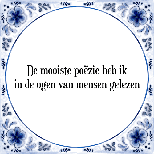 De mooiste poëzie heb ik in de ogen van mensen gelezen - Tegeltje met Spreuk