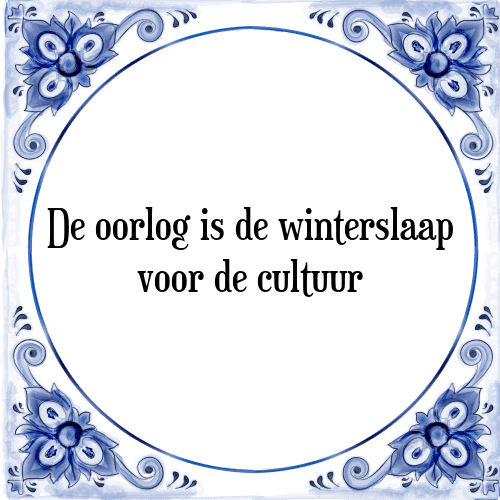 De oorlog is de winterslaap voor de cultuur - Tegeltje met Spreuk