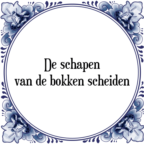 De schapen van de bokken scheiden - Tegeltje met Spreuk