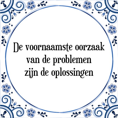 De voornaamste oorzaak van de problemen zijn de oplossingen - Tegeltje met Spreuk