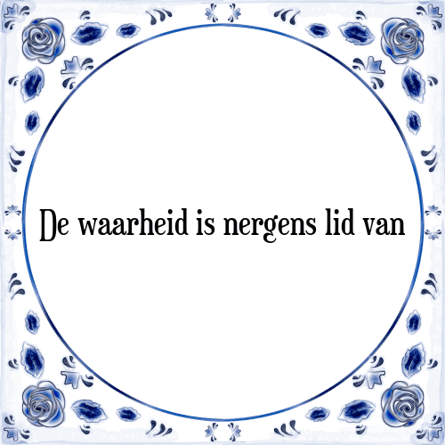 De waarheid is nergens lid van - Tegeltje met Spreuk