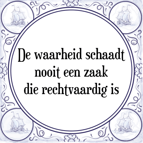 De waarheid schaadt nooit een zaak die rechtvaardig is - Tegeltje met Spreuk