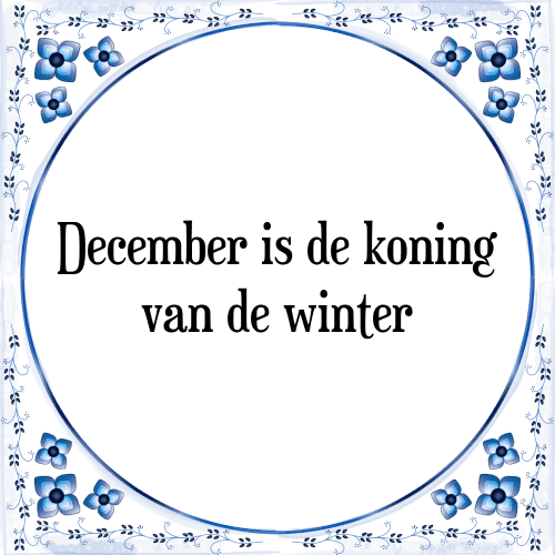 December is de koning van de winter - Tegeltje met Spreuk