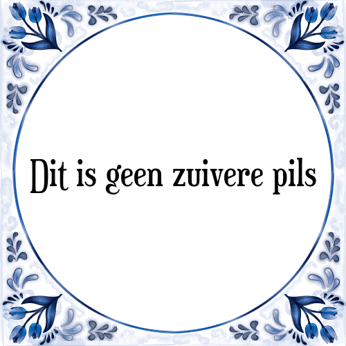 Dit is geen zuivere pils - Tegeltje met Spreuk