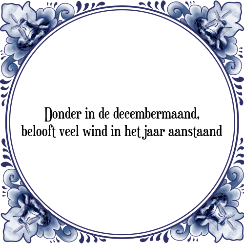 Donder in de decembermaand, belooft veel wind in het jaar aanstaand - Tegeltje met Spreuk