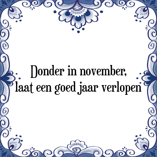 Donder in november, laat een goed jaar verlopen - Tegeltje met Spreuk