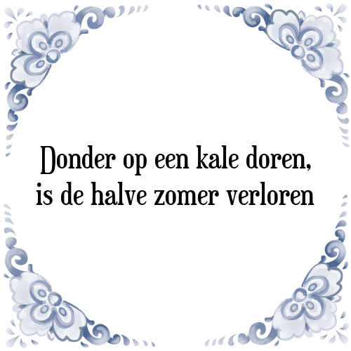 Donder op een kale doren, is de halve zomer verloren - Tegeltje met Spreuk