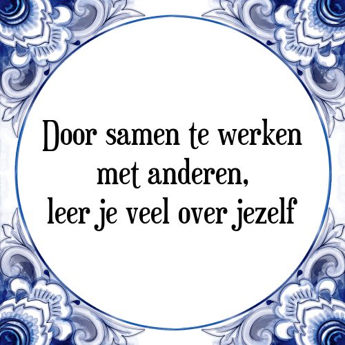 Door samen te werken met anderen, leer je veel over jezelf - Tegeltje met Spreuk