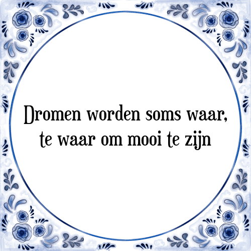 Dromen worden soms waar, te waar om mooi te zijn - Tegeltje met Spreuk