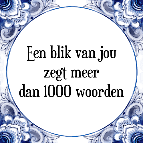 Een blik van jou zegt meer dan 1000 woorden - Tegeltje met Spreuk