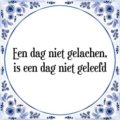 Een dag niet gelachen, is een dag niet geleefd - Tegeltje met Spreuk