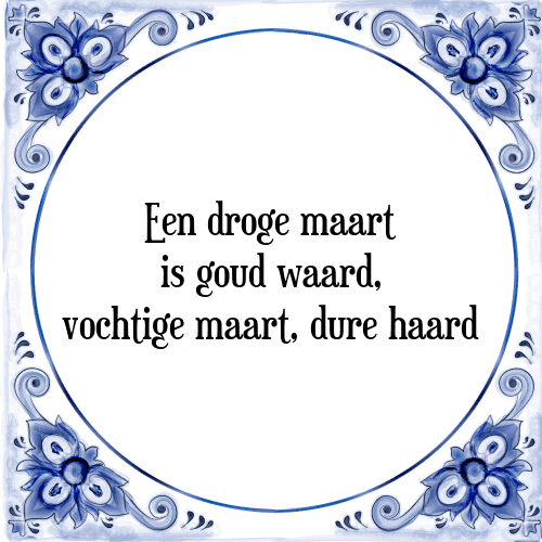 Een droge maart is goud waard, vochtige maart, dure haard - Tegeltje met Spreuk