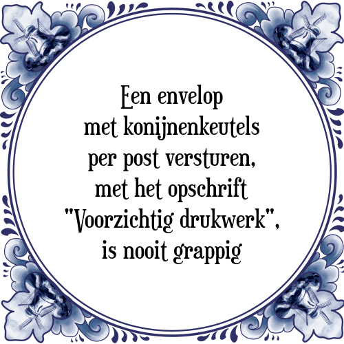 Een envelop met konijnenkeutels per post versturen, met het opschrift "Voorzichtig drukwerk", is nooit grappig - Tegeltje met Spreuk