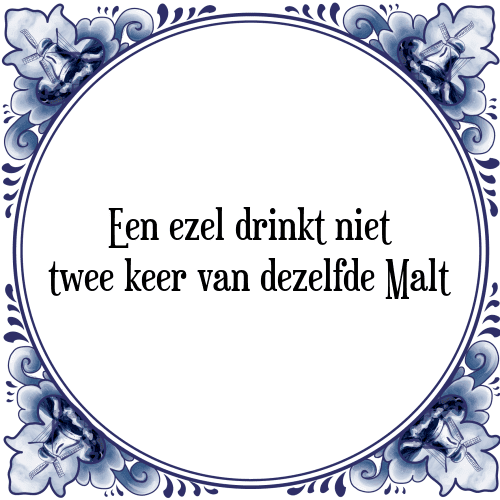 Een ezel drinkt niet twee keer van dezelfde Malt - Tegeltje met Spreuk