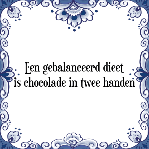 Een gebalanceerd dieet is chocolade in twee handen - Tegeltje met Spreuk