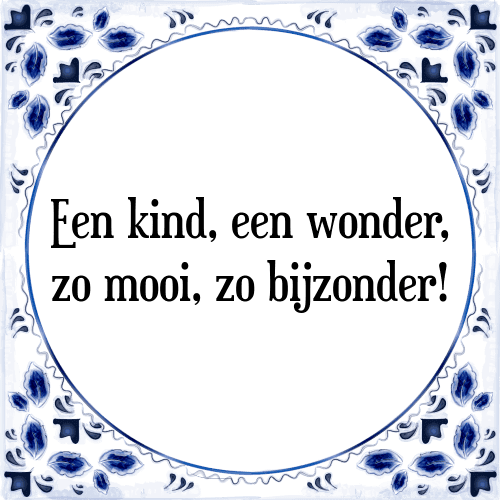 Een kind, een wonder, zo mooi, zo bijzonder! - Tegeltje met Spreuk