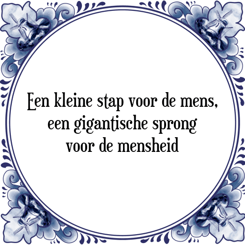 Een kleine stap voor de mens, een gigantische sprong voor de mensheid - Tegeltje met Spreuk