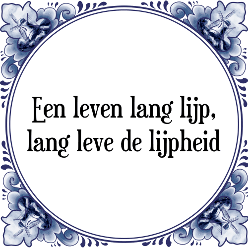 Een leven lang lijp, lang leve de lijpheid - Tegeltje met Spreuk