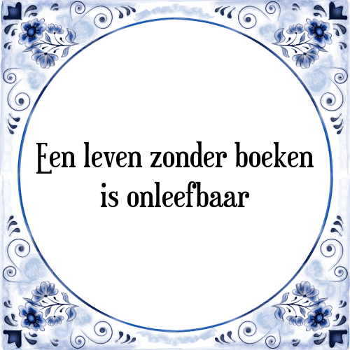 Een leven zonder boeken is onleefbaar - Tegeltje met Spreuk