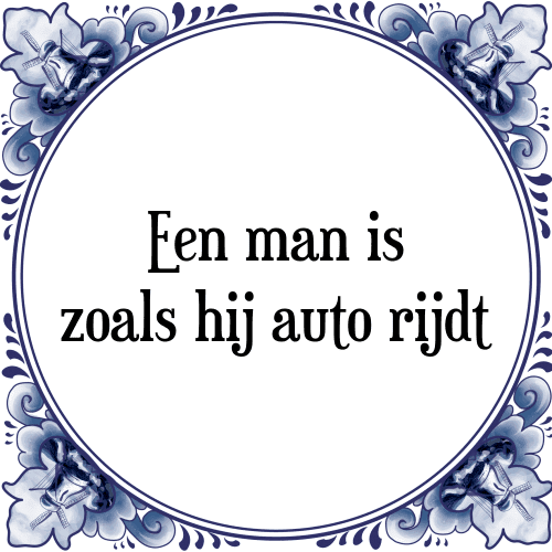 Een man is, zoals hij auto rijdt - Tegeltje met Spreuk