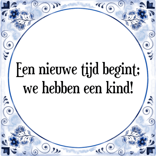 Een nieuwe tijd begint; we hebben een kind! - Tegeltje met Spreuk