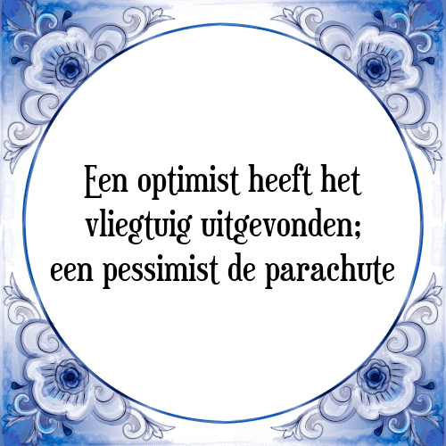 Een optimist heeft het vliegtuig uitgevonden; een pessimist de parachute - Tegeltje met Spreuk