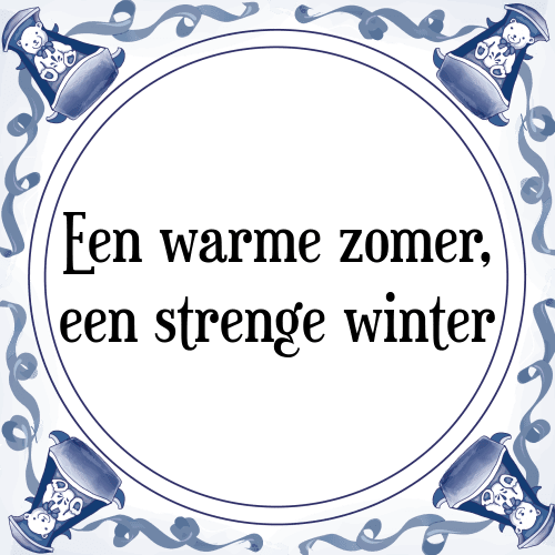 Een warme zomer, een strenge winter - Tegeltje met Spreuk