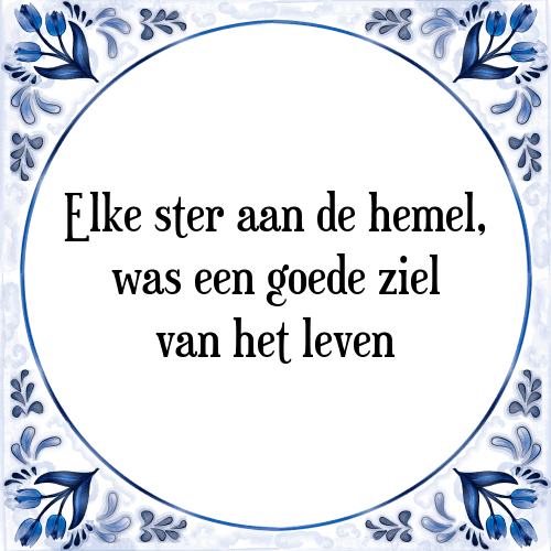 Elke ster aan de hemel, was een goede ziel van het leven - Tegeltje met Spreuk