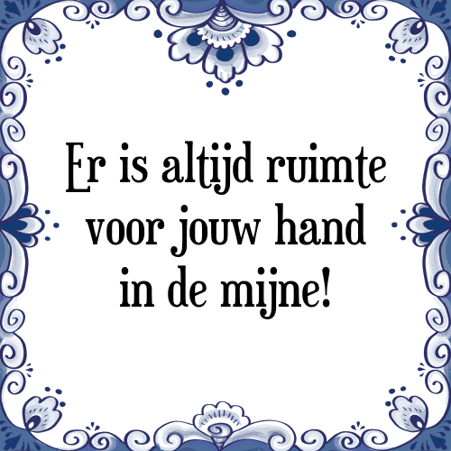 Er is altijd ruimte voor jouw hand in de mijne! - Tegeltje met Spreuk