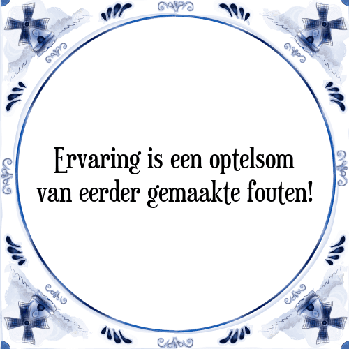 Ervaring is een optelsom van eerder gemaakte fouten! - Tegeltje met Spreuk