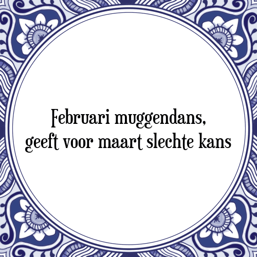 Februari Muggendans - [Tegel + Spreuk] | TegelSpreuken.nl