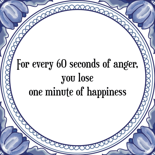 For every 60 seconds of anger, you lose one minute of happiness - Tegeltje met Spreuk