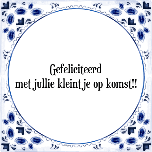 Gefeliciteerd met jullie kleintje op komst!! - Tegeltje met Spreuk