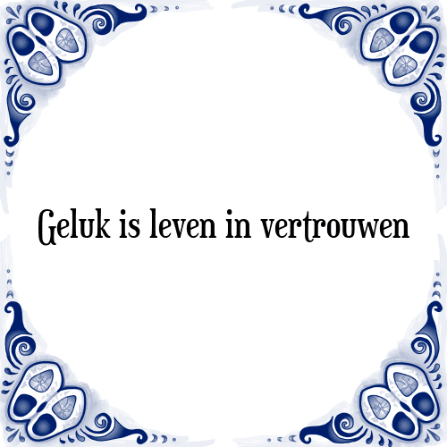 Geluk is leven in vertrouwen - Tegeltje met Spreuk