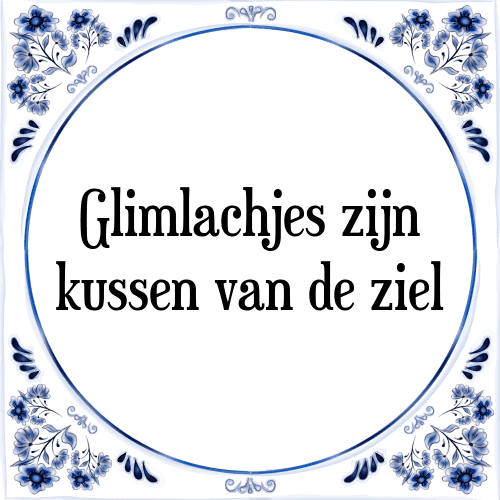 Glimlachjes zijn kussen van de ziel - Tegeltje met Spreuk