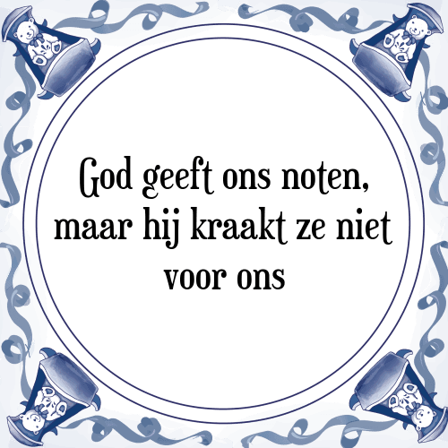 God geeft ons noten, maar hij kraakt ze niet voor ons - Tegeltje met Spreuk