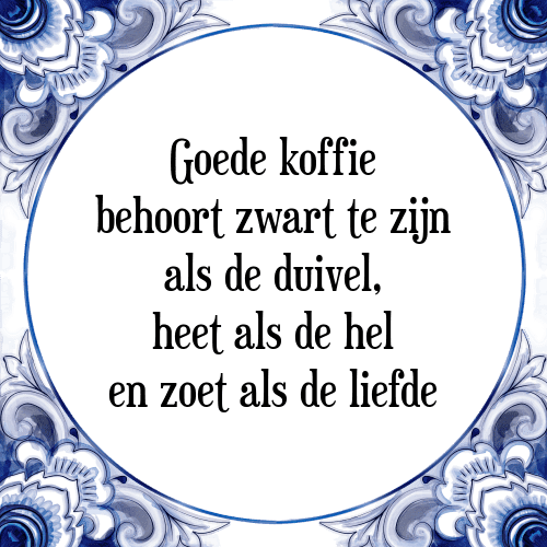 Goede koffie behoort zwart te zijn als de duivel, heet als de hel en zoet als de liefde - Tegeltje met Spreuk