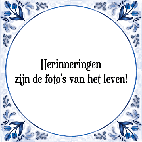 Herinneringen zijn de foto's van het leven! - Tegeltje met Spreuk