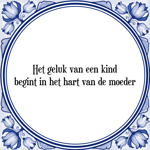 Het geluk van een kind begint in het hart van de moeder - Tegeltje met Spreuk